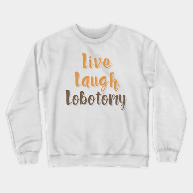 Handwritten Live Laugh Lobotomy Crewneck Sweatshirt by casualism